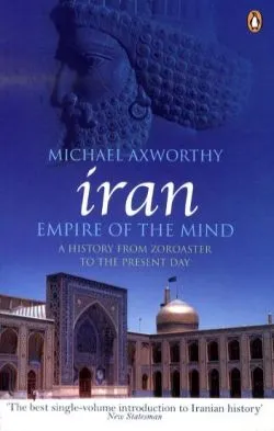 Iran: Empire of the Mind de Michael Axworthy