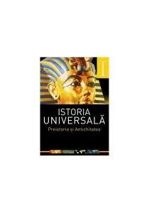 Istoria universală. vol 1. Preistoria si Antichitatea de Laura-Florina Draghici