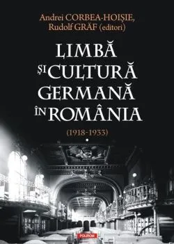 Limbă şi cultură germană în România (1918-1933) (Vol. 1)