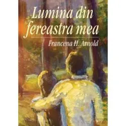 Lumina din fereastra mea. Seria Voia Ta 2 de Francena H. Arnold