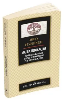 Marea intoarcere - Genealogia lui Adam - Simbol si interpretare pentru omul modern de Annick De Souzenelle