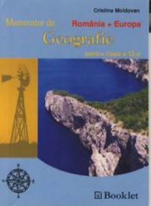 Memorator de geografie a Romaniei + sinteze. Clasa a XII-a