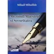 Mezinul, Maestrul si Securitatea de Mihail Mihailide