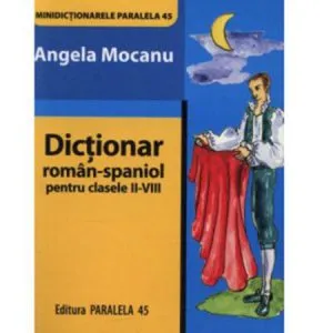 Minidictionar Roman-Spaniol pentru Clasele II-VIII de Angela Mocanu