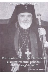 Mitropolitul Antonie Plamadeala si amintirea unei prietenii. Scrieri inedite vol.2