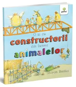 O zi cu constructorii din lumea animalelor de Sharon Rentta