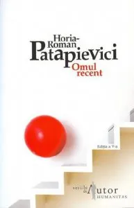 Omul recent de Horia Roman Patapievici