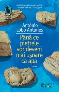 Pana ce pietrele vor deveni mai usoare ca apa de Antonio Lobo Antunes