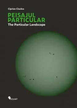 Peisajul particular / The Particular Landscape de Ciprian Ciuclea