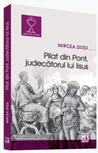 Pilat din Pont - judecatorul lui Isus de Mircea Dutu