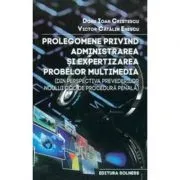 Prolegomene privind administrarea si expertizarea probelor multimedia de Doru Ioan Cristescu