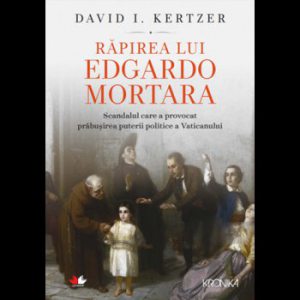 Rapirea lui Edgardo Mortara. Scandalul care a provocat prabusirea puterii politice a Vaticanului