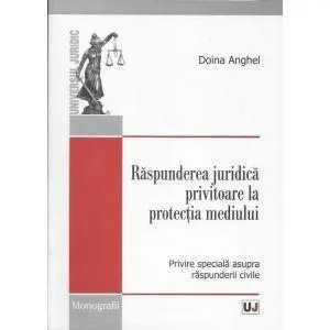 Raspunderea Juridica Privitoare La Protectia Mediului de Anghel Doina