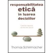 Responsabilitatea etica in luarea deciziilor de Thomas Schirrmacher