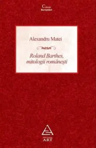 Roland Barthes, mitologii romanesti de Alexandru Matei