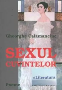 Sexul cuvintelor de Gheorghe Calamanciuc