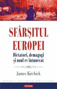 Sfarsitul Europei. Dictatori, demagogi si noul ev intunecat de James Kirchick