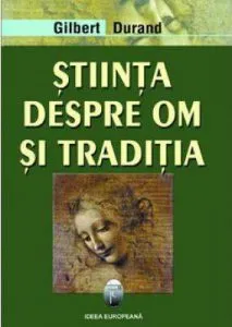 Stiinta despre om si traditia de Gilbert Durand