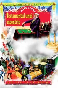 Testamentul unui excentric. Ed. ilustrata de Jules Verne