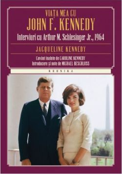 Viata Mea Cu John F. Kennedy. Interviuri Cu Arthur M. Schlesinger Jr.,1964