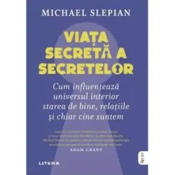 Viata secreta a secretelor. Cum influenteaza universul interior starea de bine, relatiile si chiar cine suntem de Michael Slepian