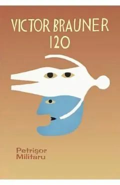 Victor Brauner 120 de Petrisor Militaru