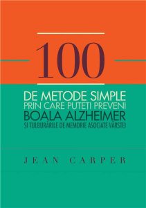 100 de metode simple prin care puteti preveni boala Alzheimer si tulburarile de memorie asociate varstei