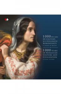 1000 de ani de cultura si civilizatie romaneasca. O istorie in imagini