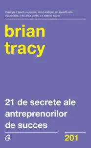 21 de secrete ale antreprenorilor de succes de Brian Tracy
