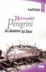 24 de trandafiri. Peregrini in cautarea lui Iisus de Emil Ratiu
