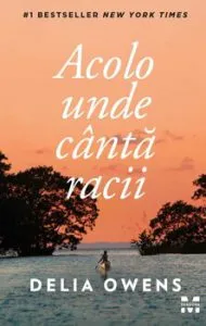 Acolo unde canta racii de Delia Owens