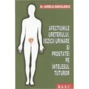 Afectiunile ureterului, vezicii urinare si prostatei pe intelesul tuturor de Aurelia Dascalescu