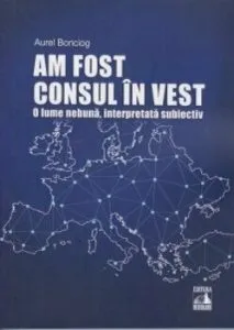 Am fost Consul in vest de Aurel Bonciog