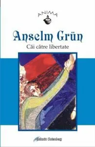 Cai catre libertate de Anselm Grun
