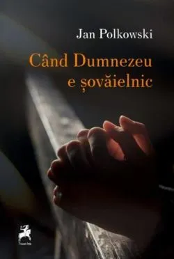 Când Dumnezeu e șovăielnic de Jan Polkowski