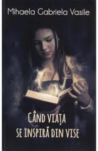 Cand viata se inspira din vise de Mihaela Gabriela Vasile