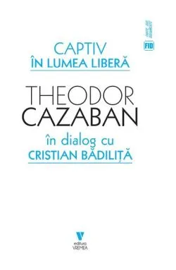 Captiv în lumea liberă de Theodor Cazaban
