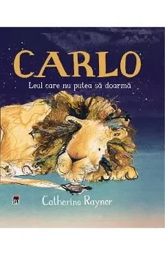 Carlo. Leul care nu putea sa doarma de Catherine Rayner