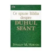 Ce spune Biblia despre Duhul Sfant de Stanley M. Horton