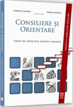 Consiliere și orientare. Ghid de educaţie pentru carieră de Gabriela Lemeni