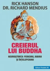 Creierul lui Buddha. Neurostiinta fericirii, iubirii si intelepciunii de Rick Hanson