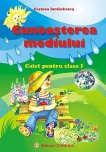 Cunoasterea mediului. Caiet pentru clasa I de Carmen Iordachescu