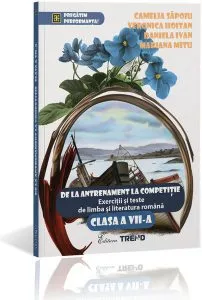 De la antrenament la competiție. Exerciții și teste de limba română Clasa a VII-a de Camelia Sapoiu