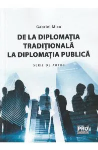 De la diplomatia traditionala la diplomatia publica de Gabriel Micu