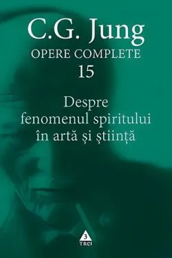 Despre fenomenul spiritului în artă şi ştiinţă (Vol. 15) de Carl Gustav Jung
