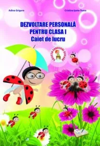 Dezvoltare personala pentru clasa I, caiet de lucru de Adina Grigore