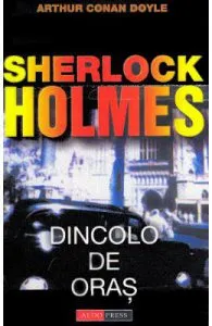 Dincolo de oras. Seria Sherlock Holmes de Arthur Conan Doyle