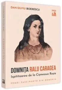 Domnița Ralu Caragea, ispititoarea de la Cișmeaua Roșie de Dan-Silviu Boerescu