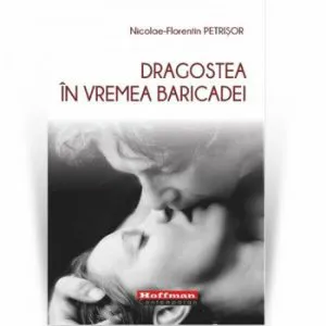 Dragostea in vremea baricadei de Nicolae-Florentin Petrisor