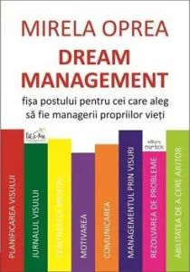 Dream Management. Fisa postului pentru cei care aleg sa fie managerii propriilor vieti de Mirela Oprea